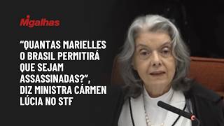 "Quantas Marielles o Brasil permitirá que sejam assassinadas?", diz ministra Cármen Lúcia no STF