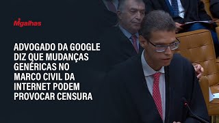 Advogado da Google diz que mudanças genéricas no marco civil da internet podem provocar censura Advogado da Google diz que mudanças genéricas no marco civil da internet podem provocar censura