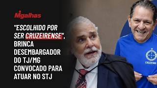 "Escolhido por ser cruzeirense", brinca desembargador do TJ/MG convocado para atuar no STJ