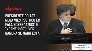 Presidente do TST nega viés político em fala sobre "azuis" e "vermelhos"; Ives Gandra se manifesta
