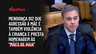 Mendonça diz que agressão à mãe é também violência à criança e presta homenagem às "mães de Haia"