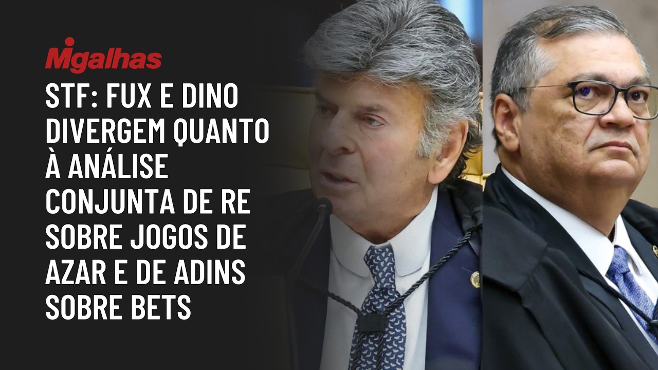 STF: Fux e Dino divergem quanto à análise conjunta de RE sobre jogos de azar e de ADIns sobre bets