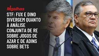 STF: Fux e Dino divergem quanto à análise conjunta de RE sobre jogos de azar e de ADIns sobre bets