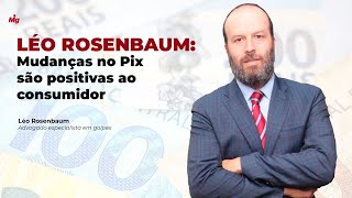 Léo Rosenbaum: Mudanças no Pix são positivas ao consumidor