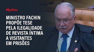 Ministro Edson Fachin propõe tese pela ilegalidade da revista íntima a visitantes de presídios
