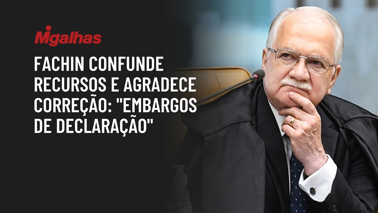 Fachin confunde recursos e agradece correção: "Embargos de declaração"