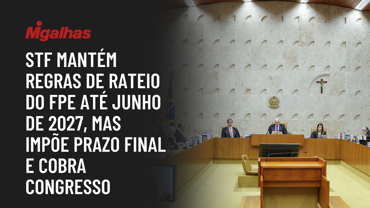 STF mantém regras de rateio do FPE até junho de 2027, mas impõe prazo final e cobra Congresso