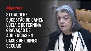 STF acolhe sugestão de Cámen Lúcia e determina gravação de audiências em casos de crimes sexuais