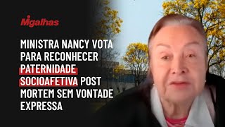 Ministra Nancy vota para reconhecer paternidade socioafetiva post mortem sem vontade expressa Ministra Nancy vota para reconhecer paternidade socioafetiva post mortem sem vontade expressa