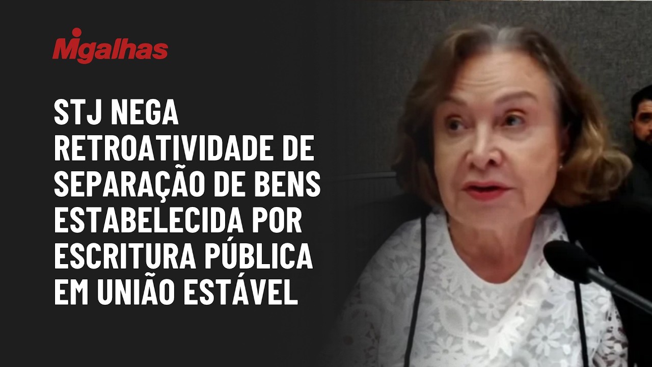 STJ nega retroatividade de separação de bens estabelecida por escritura pública em união estável