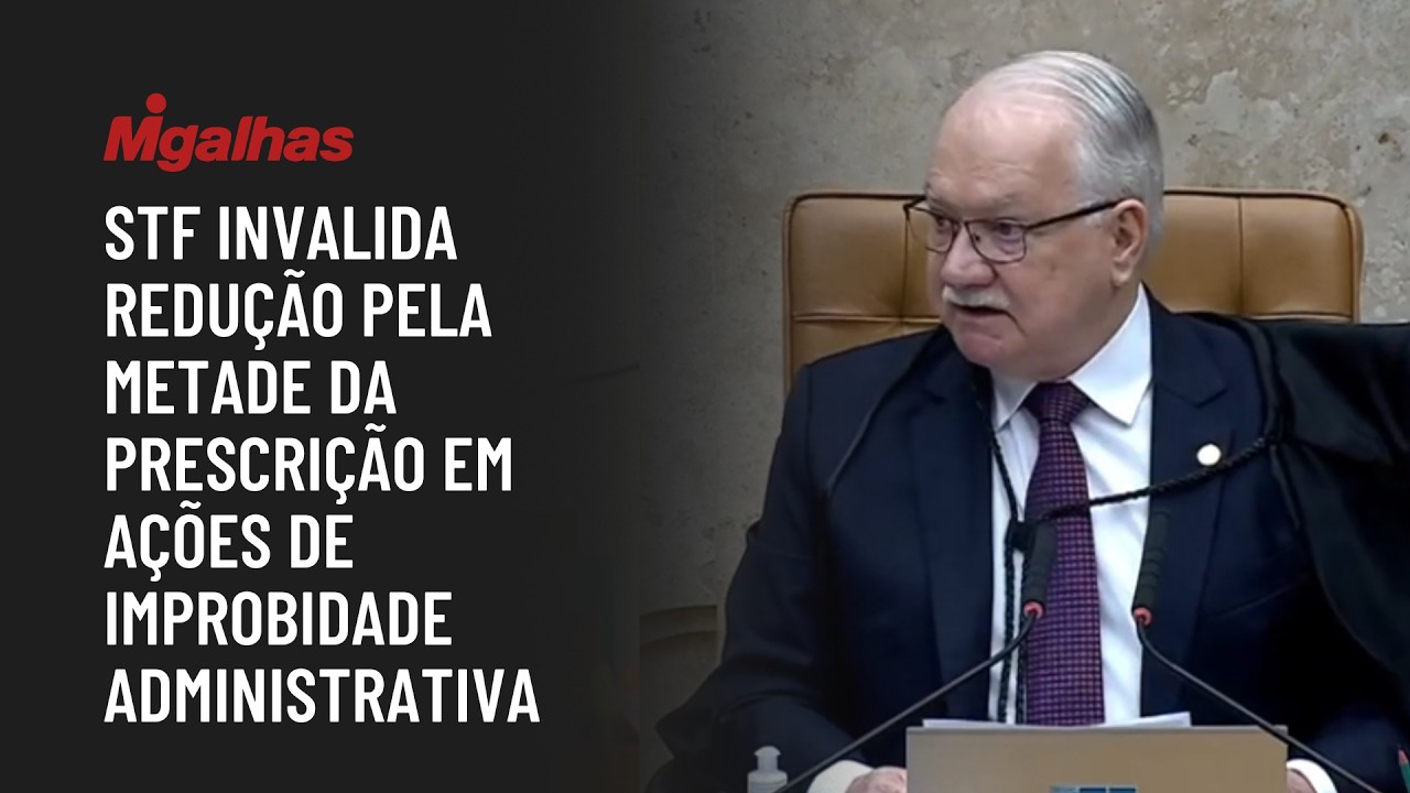 STF invalida redução pela metade da prescrição em ações de improbidade administrativa