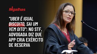 "Uber é igual biscoito, sai um vem oito": No STF, advogada diz que app cria exército de reserva "Uber é igual biscoito, sai um vem oito": No STF, advogada diz que app cria exército de reserva