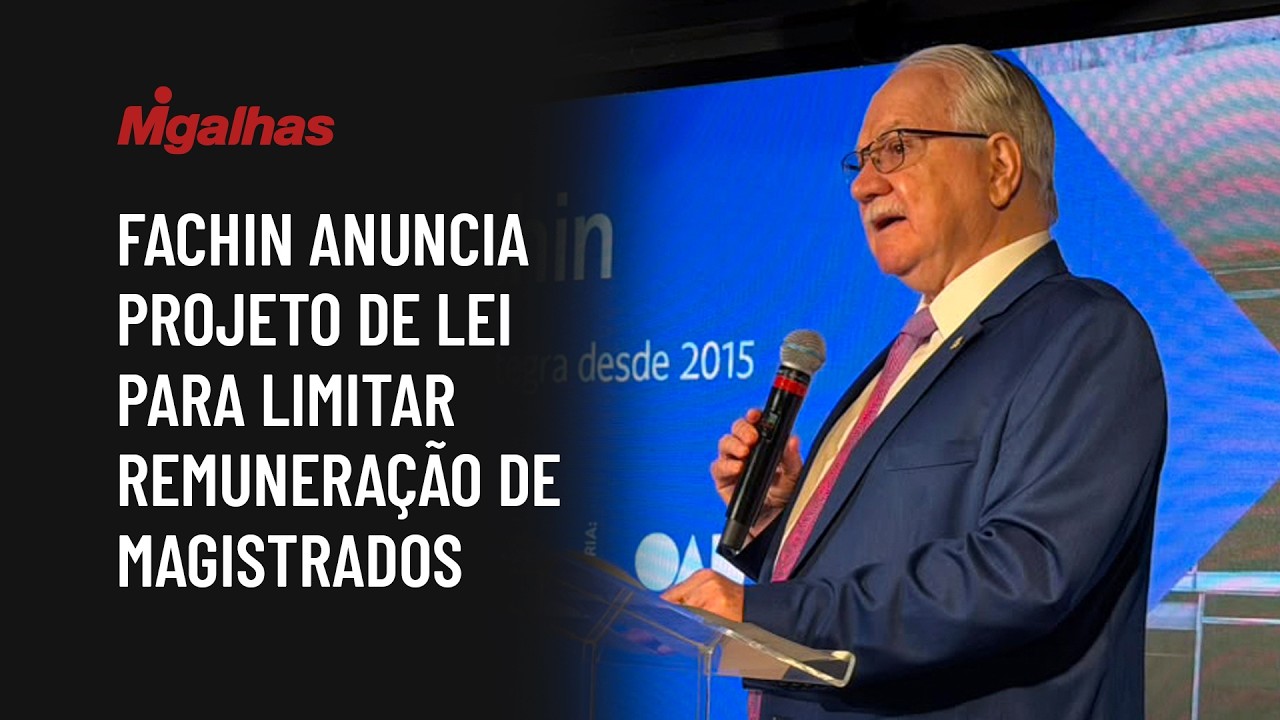 Fachin anuncia projeto de lei para limitar remuneração de magistrados