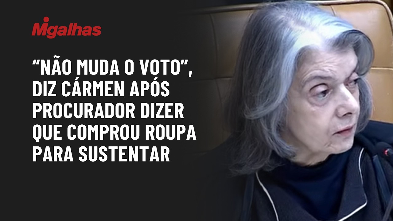 "Não muda o voto", diz Cármen após procurador dizer que comprou roupa para sustentar