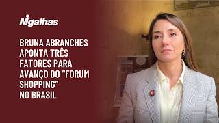 Bruna Abranches aponta três fatores para avanço do "forum shopping" no Brasil
