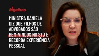 Ministra Daniela diz que filhos de advogados são bem-vindos no STJ e recorda experiência pessoal