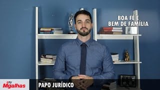 Papo Jurídico - Boa-fé e Bem de Família