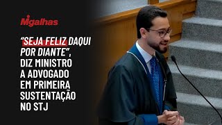 "Seja feliz daqui por diante", diz ministro a advogado em primeira sustentação no STJ