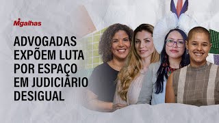 Elas por elas: Advogadas expõem luta por espaço em Judiciário desigual