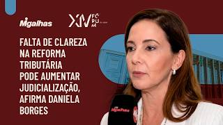 Falta de clareza na reforma tributária pode aumentar judicialização, afirma Daniela Borges