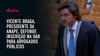 Vicente Braga, presidente da Anape, defende inscrição na OAB para advogados públicos