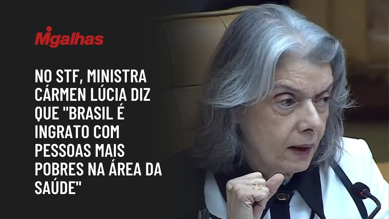 No STF, ministra Cármen Lúcia diz que "Brasil é ingrato com pessoas mais pobres na área da saúde"