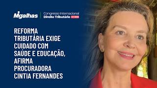 Reforma tributária exige cuidado com saúde e educação, afirma procuradora Cintia Fernandes