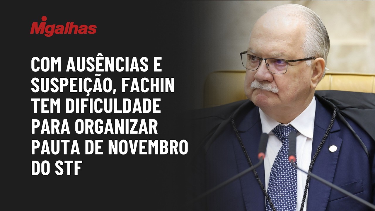 Com ausências e suspeição, Fachin tem dificuldade para organizar pauta de novembro do STF