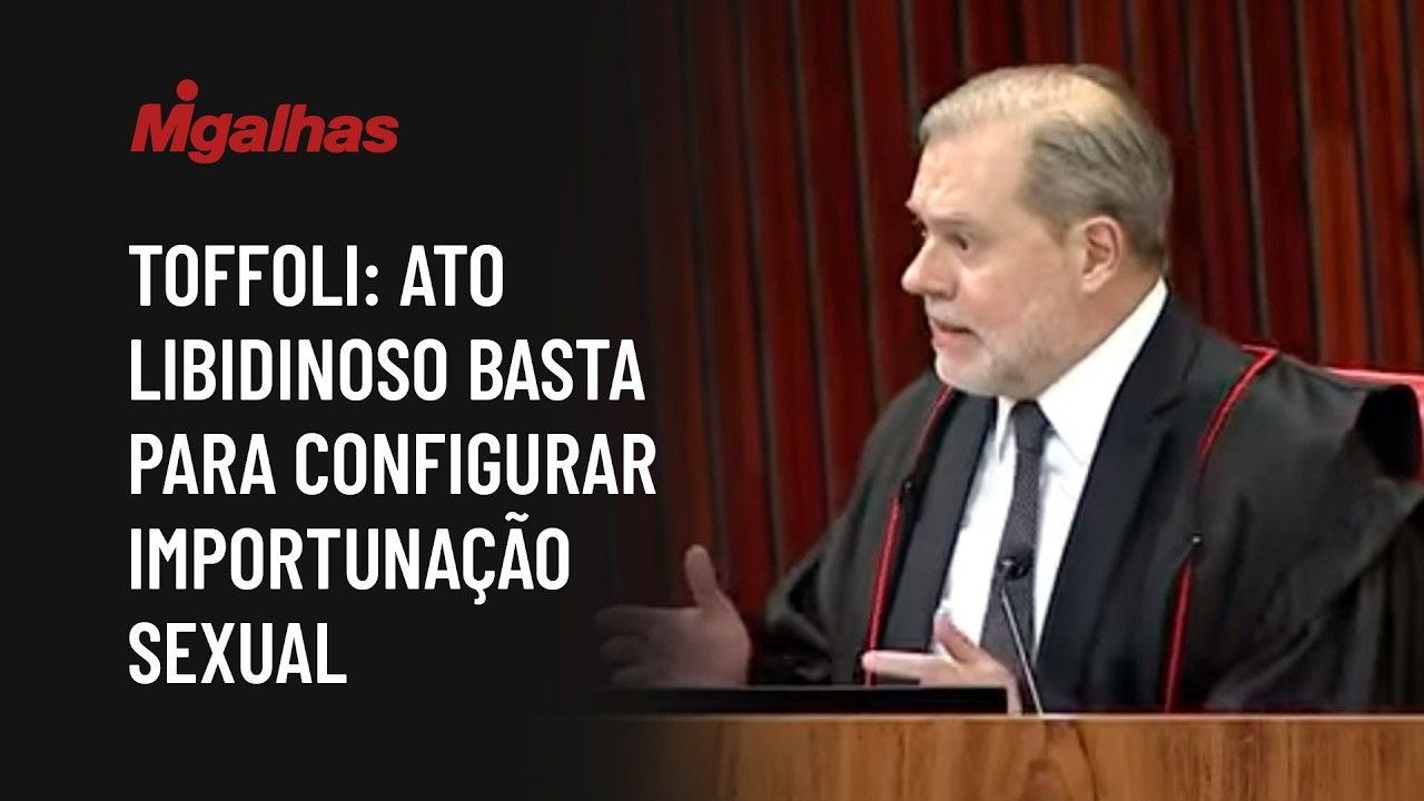 Toffoli: Ato libidinoso basta para configurar importunação sexual