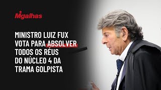 Ministro Luiz Fux vota para absolver todos os réus do Núcleo 4 da trama golpista