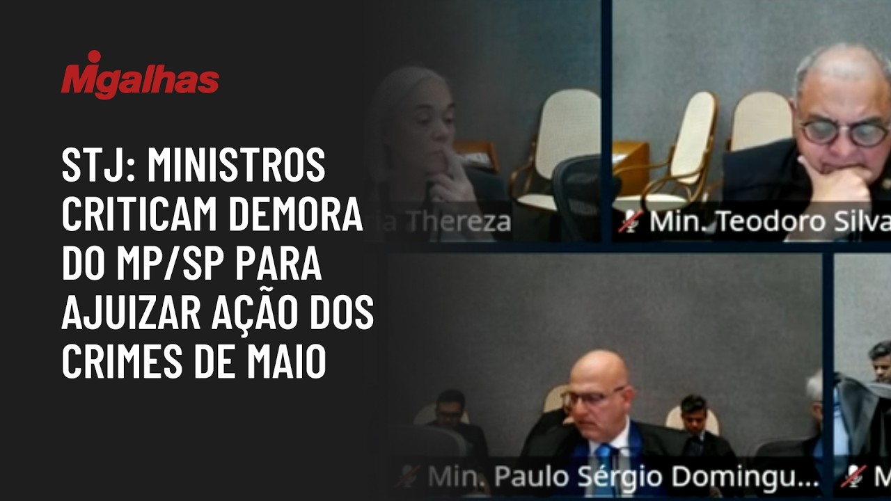 STJ: Ministros criticam demora do MP/SP para ajuizar ação dos Crimes de Maio