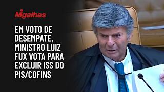 Em voto de desempate, ministro Luiz Fux vota para excluir ISS do PIS/Cofins