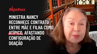 Ministra Nancy reconhece contrato entre mãe e filha como atípico, afastando configuração de doação