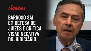 Barroso sai em defesa de juízes e critica visão negativa do Judiciário