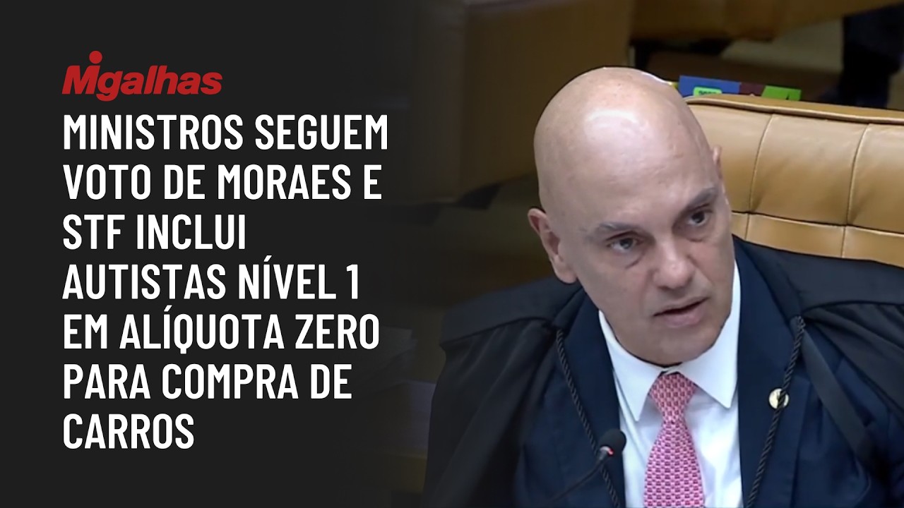 Ministros seguem voto de Moraes e STF inclui autistas nível 1 em alíquota zero para compra de carros