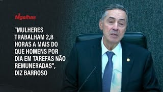 "Mulheres trabalham 2,8 horas a mais do que homens por dia em tarefas não remuneradas", diz Barroso "Mulheres trabalham 2,8 horas a mais do que homens por dia em tarefas não remuneradas", diz Barroso