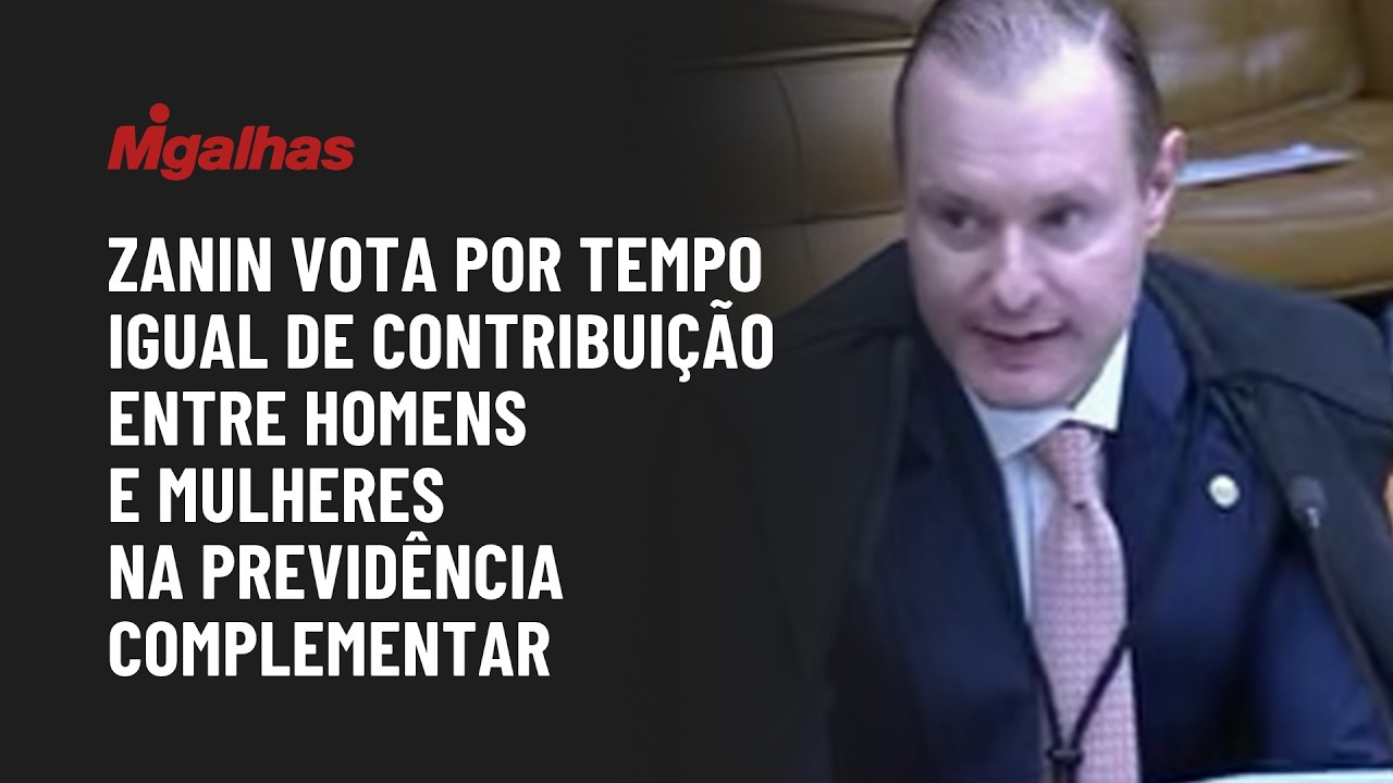 Zanin vota por tempo igual de contribuição entre homens e mulheres na previdência complementar