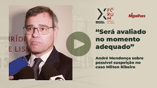 "Será avaliado no momento adequado", diz André Mendonça de possível suspeição no caso&nbsp;Milton&nbsp;Ribeiro