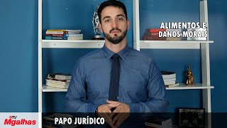 Papo Jurídico - Alimentos e danos morais