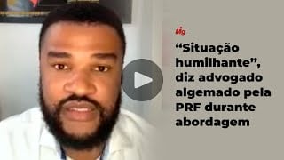 "Situação humilhante", diz advogado algemado pela PRF durante abordagem