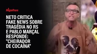 Neto critica fake news sobre tragédia no RS e Pablo Marçal responde: "cheirador de cocaína"