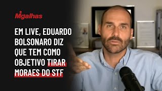 Em live, Eduardo Bolsonaro diz que tem como objetivo tirar Moraes do STF