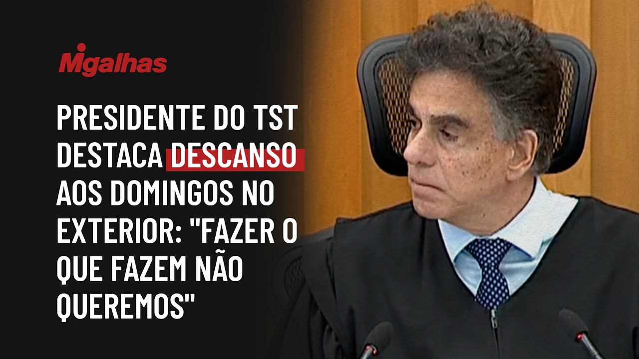 Presidente do TST destaca descanso aos domingos no exterior: "fazer o que fazem não queremos"