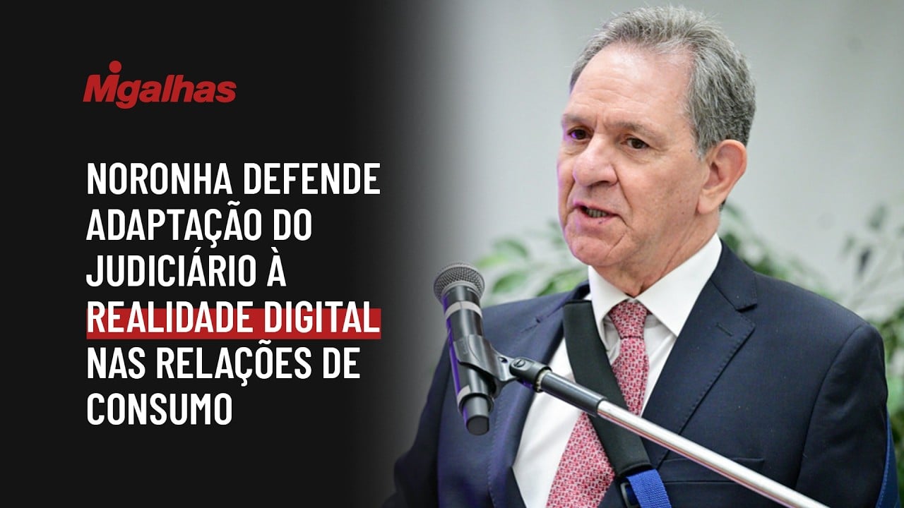 Noronha defende adaptação do Judiciário à realidade digital nas relações de consumo