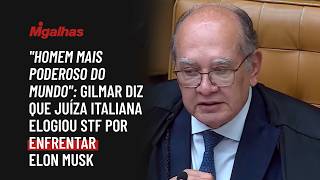 "Homem mais poderoso do mundo": Gilmar diz que juíza italiana elogiou STF por enfrentar Elon Musk