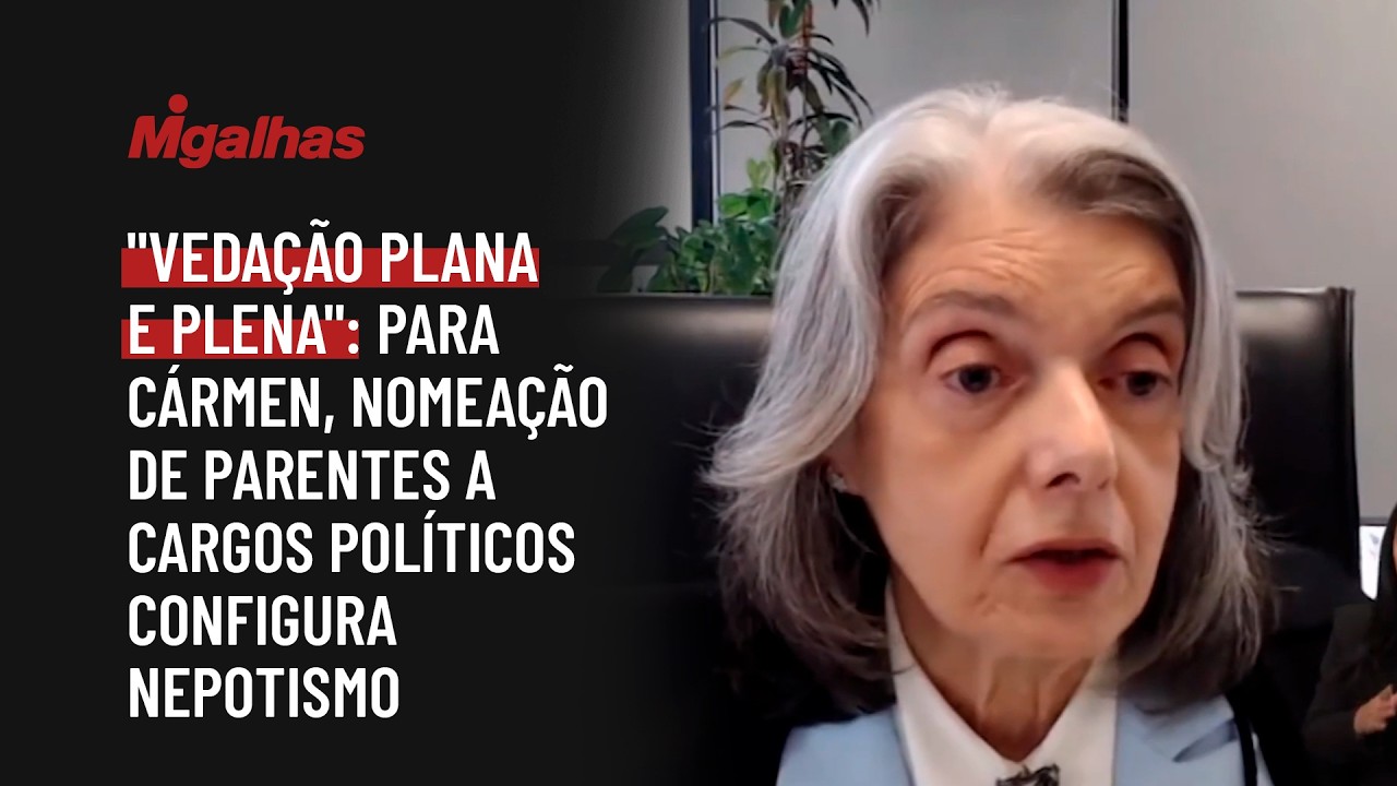 "Vedação plana e plena": Para Cármen, nomeação de parentes a cargos políticos configura nepotismo