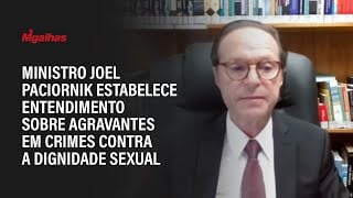 Ministro Joel Paciornik estabelece entendimento sobre agravantes em crimes contra a dignidade sexual Ministro Joel Paciornik estabelece entendimento sobre agravantes em crimes contra a dignidade sexual
