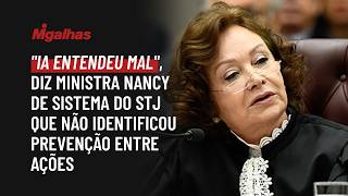 "IA entendeu mal", diz ministra Nancy de sistema do STJ que não identificou prevenção entre ações