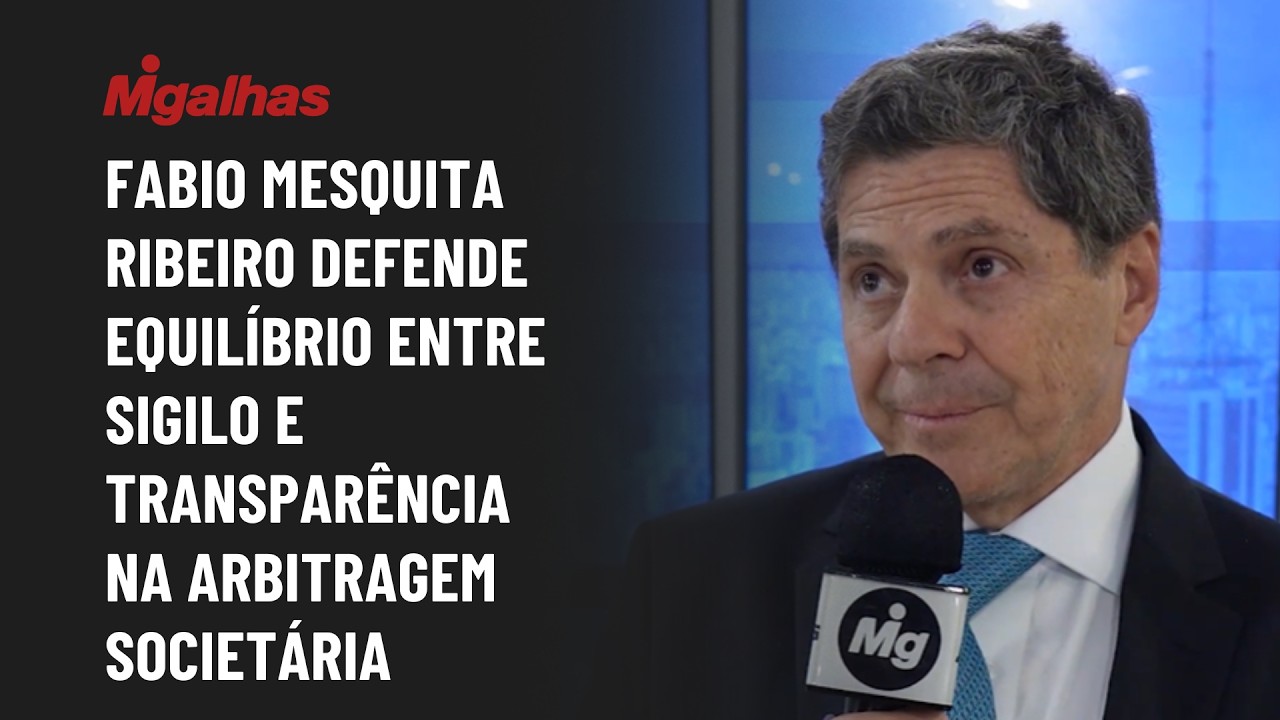 Fabio Mesquita Ribeiro defende equilíbrio entre sigilo e transparência na arbitragem societária