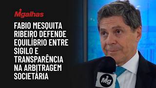 Fabio Mesquita Ribeiro defende equilíbrio entre sigilo e transparência na arbitragem societária